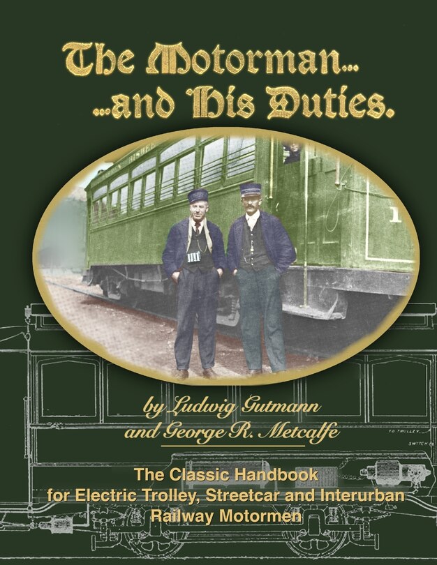 Couverture_The Motorman...and His Duties The Classic Handbook For Electric Trolley, Streetcar And Interurban Motormen