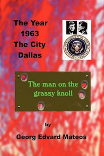 Front cover_1963 Dallas The Man On The Grassy Knoll