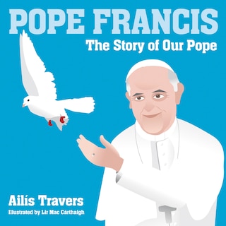 Pope Francis: The Story Of Our Pope