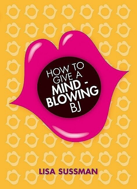 Front cover_How to Give a Mind-Blowing BJ