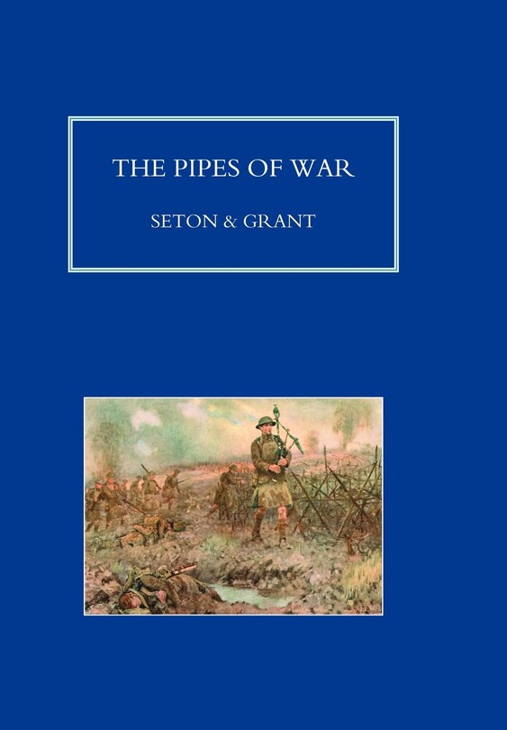 Couverture_Pipes Of War. A Record Of The Achievements Of Pipers Of Scottish And Overseas Regiments During The War 1914-18