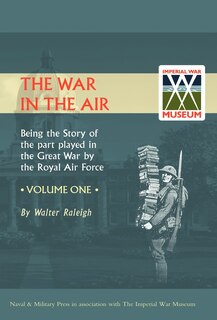 Front cover_War In The Air. Being The Story Of The Part Played In The Great War By The Royal Air Force. Volume One.