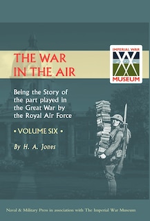 War In The Air.being The Story Of The Part Played In The Great War By The Royal Air Force. Volume Six.