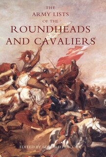 Couverture_Army Lists Of The Roundheads And Cavaliers, Containing The Names Of The Officers In The Royal And Parliamentary Armies Of 1642