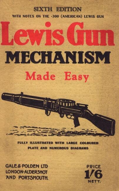 LEWIS GUN MECHANISM MADE EASY: With Notes on the 300 (American) Lewis Gun