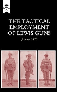 Front cover_The Tactical Employment of Lewis Guns, January 1918