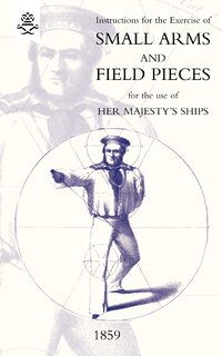 Front cover_Instructions For The Exercise Of Small Arms, Field Pieces, etc. For the Use Of Her Majesty's Ships