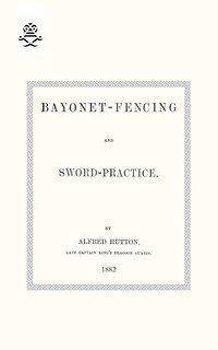 Bayonet-Fencing and Sword-Practice 1882