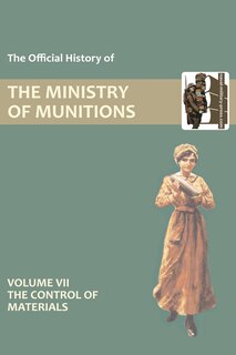 Front cover_OFFICIAL HISTORY OF THE MINISTRY OF MUNITIONS VOLUME VII