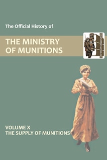 Couverture_OFFICIAL HISTORY OF THE MINISTRY OF MUNITIONS VOLUME X
