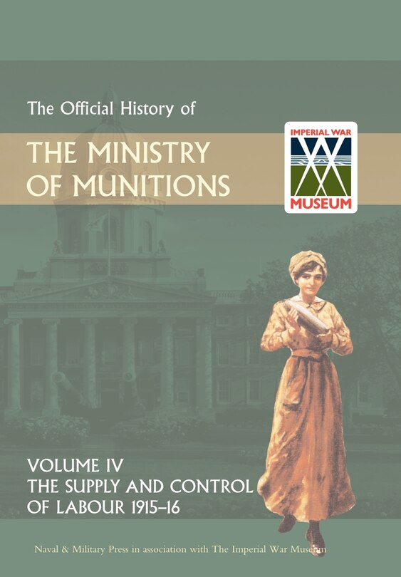 Front cover_OFFICIAL HISTORY OF THE MINISTRY OF MUNITIONS VOLUME IV