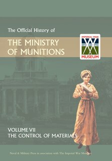 Front cover_OFFICIAL HISTORY OF THE MINISTRY OF MUNITIONS VOLUME VII