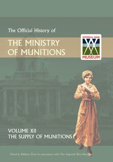 Couverture_OFFICIAL HISTORY OF THE MINISTRY OF MUNITIONS VOLUME XII