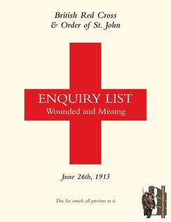 BRITISH RED CROSS AND ORDER OF ST JOHN ENQUIRY LIST FOR WOUNDED AND MISSING: JUNE 26TH 1915