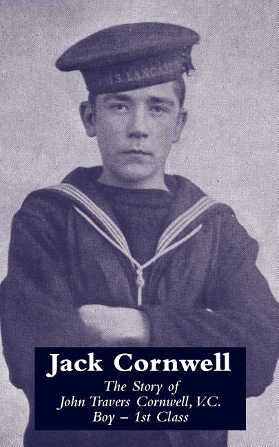 Couverture_JACK CORNWELLThe Story of John Travers Cornwell V.C. Boy - 1st Class