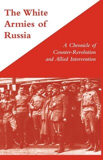 Couverture_WHITE ARMIES OF RUSSIAA Chronicle of Counter-Revolution and Allied Intervention