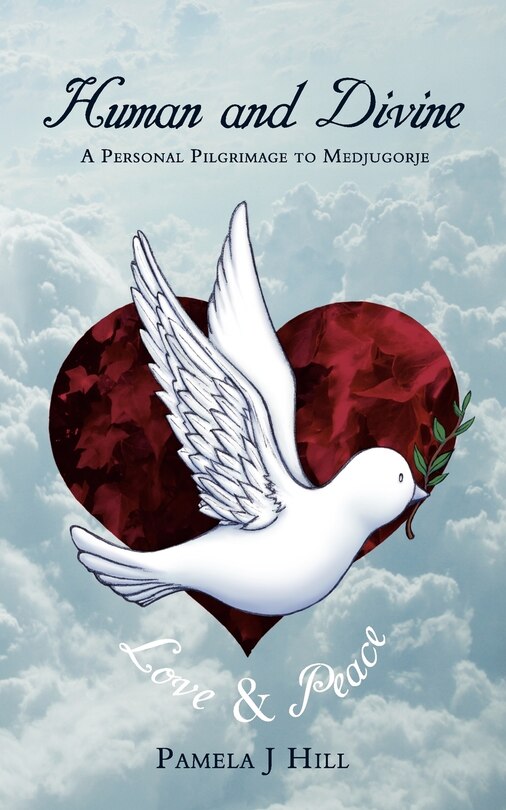 Human And Divine: A Personal Pilgrimage To Medjugorje