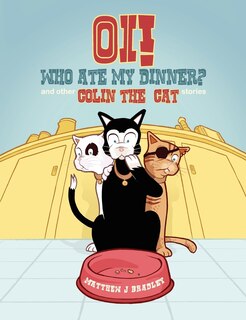 Front cover_Oi! Who Ate My Dinner? And Other Colin The Cat Stories