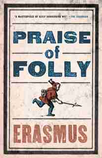 Praise Of Folly by Desiderius Erasmus