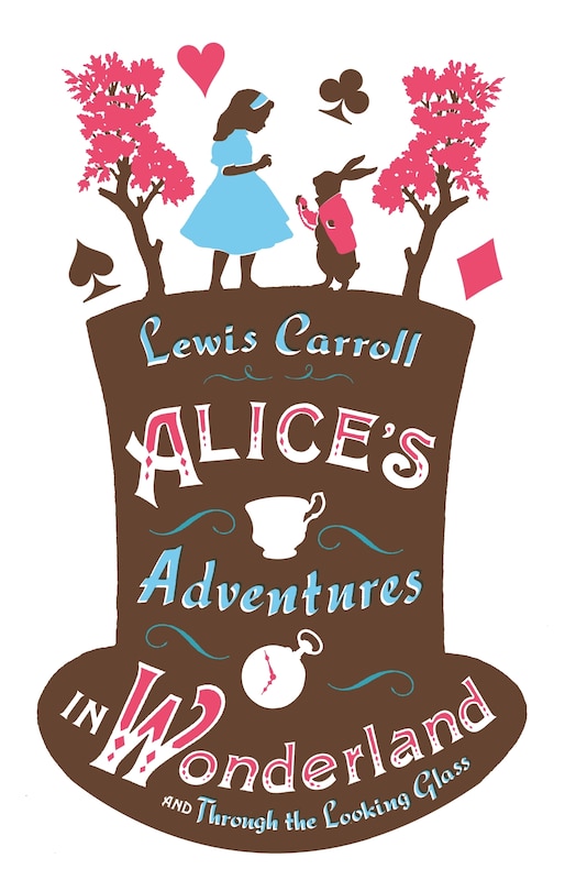 Front cover_Alice’s Adventures in Wonderland, Through the Looking Glass and Alice’s Adventures Under Ground