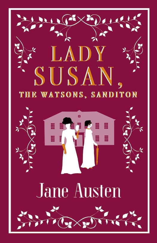 Lady Susan, The Watsons, Sanditon