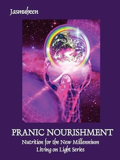 Front cover_Pranic Nourishment - Nutrition for the New Millennium - Living on Light Series