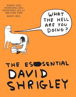 Front cover_What The Hell Are You Doing?: The Essential David Shrigley