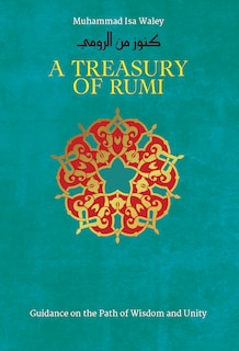 A Treasury of Rumi: Guidance on the Path of Wisdom and Unity