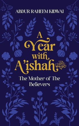 A Year with A'ishah (RA): The Mother of the Believers