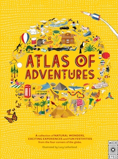 Atlas of Adventures: A collection of natural wonders, exciting experiences and fun festivities from the four corners of the globe