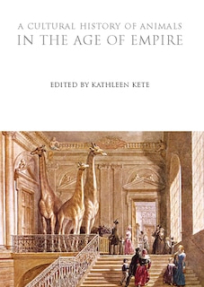 Front cover_A Cultural History of Animals in the Age of Empire