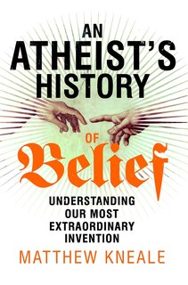 Front cover_An Atheist's History Of Belief