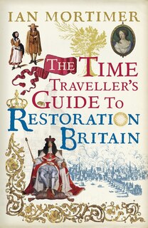 Front cover_The Time Traveller's Guide To Restoration Britain