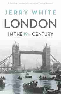 London In The 19th Century by Jerry White
