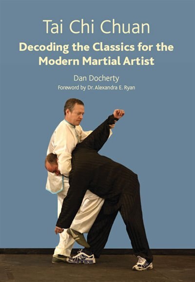 Tai Chi Chuan: Decoding The Classics For The Modern Martial Artist
