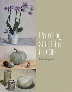 Front cover_Painting Still Life In Oils