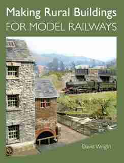 Making Rural Buildings For Model Railways by David Wright