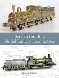 Scratch-building Model Railway Locomotives by Simon Bolton