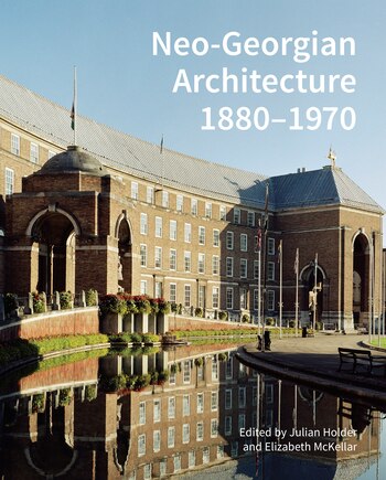 Neo-georgian Architecture 1880-1970: A Reappraisal