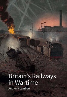 Front cover_Britain's Railways in Wartime