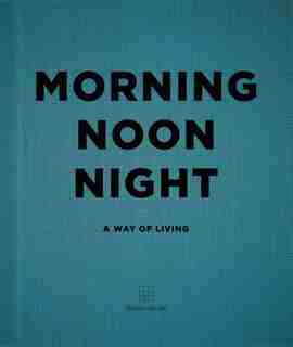 Morning, Noon, Night: A Way Of Living by Soho House