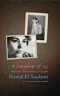 A Daughter Of Isis: The Early Life Of Nawal El Saadawi, In Her Own Words