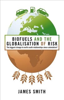 Front cover_Biofuels And The Globalization Of Risk