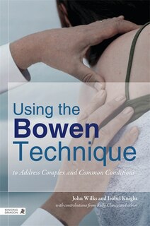 Front cover_Using the Bowen Technique to Address Complex and Common Conditions