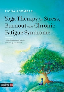 Front cover_Yoga Therapy For Stress, Burnout And Chronic Fatigue Syndrome