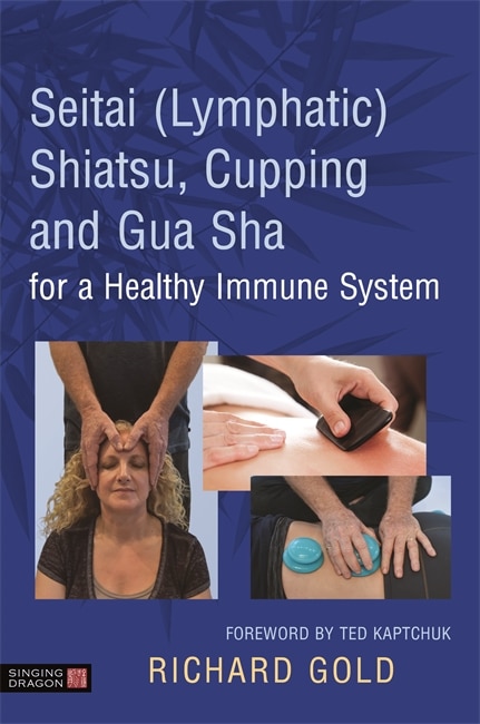 Front cover_Seitai (Lymphatic) Shiatsu, Cupping and Gua Sha for a Healthy Immune System