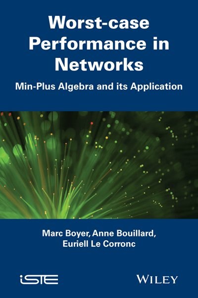 Front cover_Worst-case Performance in Networks: Min-Plus Algebra and its Application