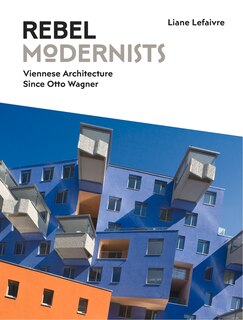 Couverture_Rebel Modernists: Viennese Architecture Since Otto Wagner