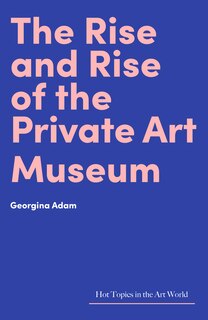Couverture_The Rise and Rise of the Private Art Museum