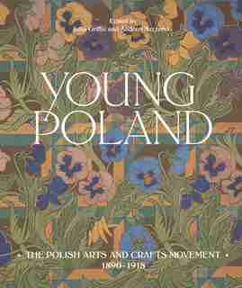 Young Poland: The Arts And Crafts Movement, 1890-1918 by Julia Griffin